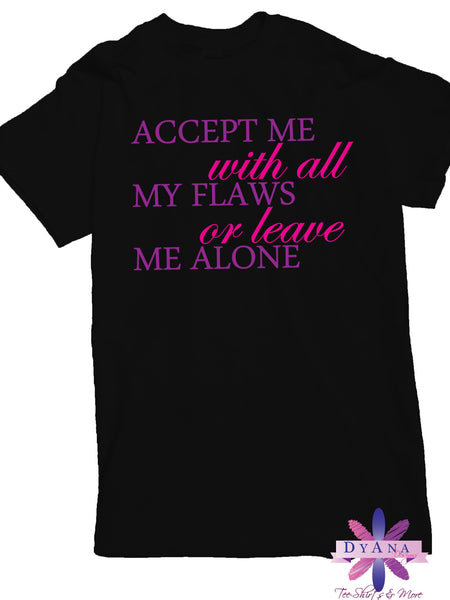 Accept Me With My Flaws Or Leave Me Alone Shirt