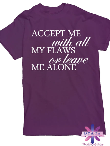 Accept Me With My Flaws Or Leave Me Alone Shirt