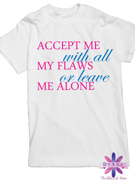 Accept Me With My Flaws Or Leave Me Alone Shirt