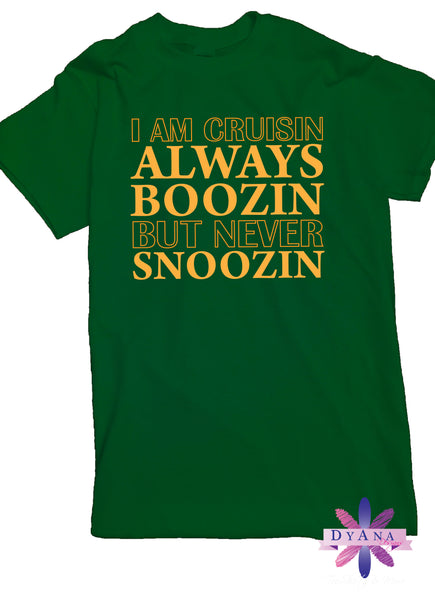 I Am Cruisin Always Boozin But NEVER Snoozin Cruise Shirt