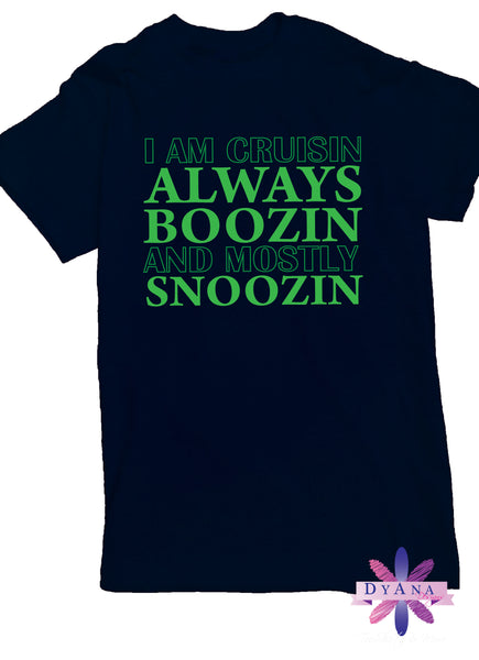 I Am Cruisin Always Boozin But MOSTLY Snoozin Cruise Shirt