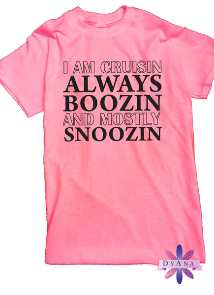 I Am Cruisin Always Boozin But MOSTLY Snoozin Cruise Shirt