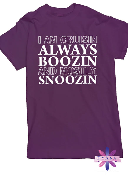 I Am Cruisin Always Boozin But MOSTLY Snoozin Cruise Shirt