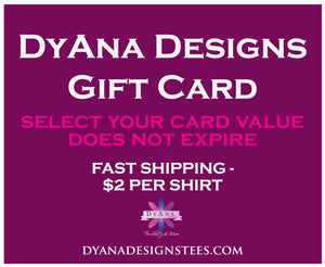 DyAna Designs Tee-Shirts & More Gift Card