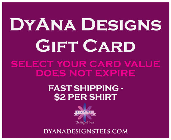 DyAna Designs Tee-Shirts & More Gift Card